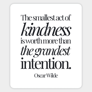 Oscar Wilde | The Smallest Act of Kindness Is Worth More Than the Grandest Intention | Inspirational Quote Magnet